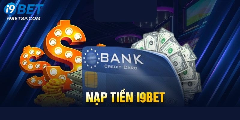 Đa dạng phương thức nạp tiền i9bet