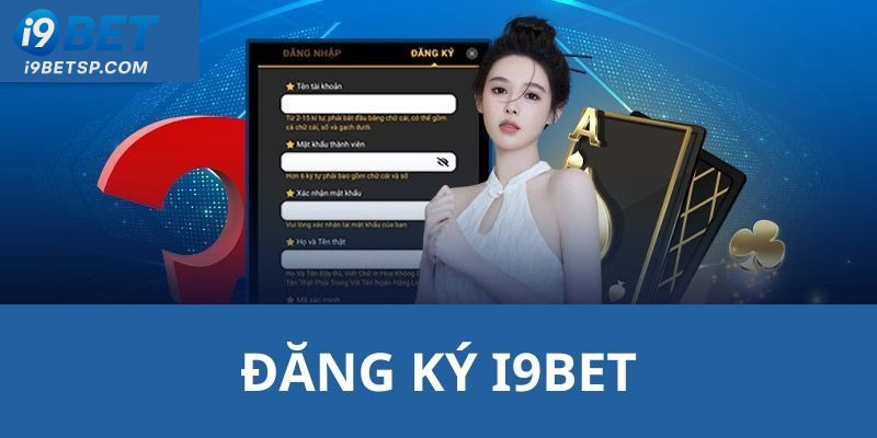 Điều cần chuẩn bị khi Đăng Ký I9bet tài khoản